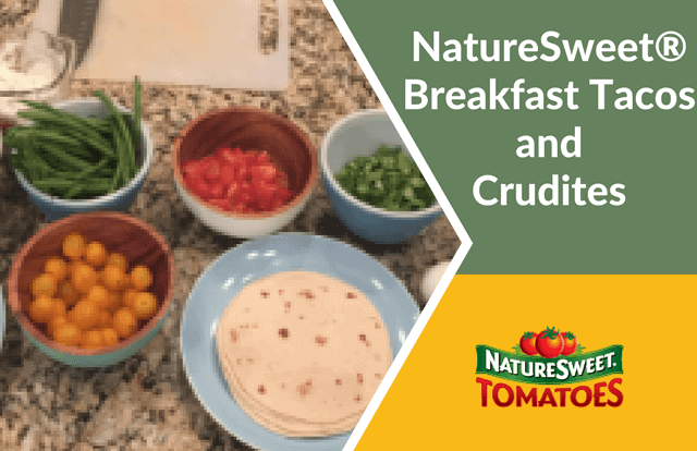 NatureSweet® Breakfast Tacos and Crudities