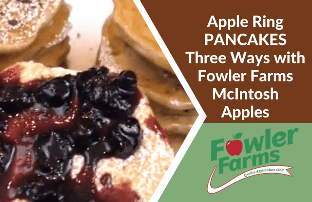 APPLE RING PANCAKES - 3 WAYS WITH FOWLER FARMS McINTOSH APPLES