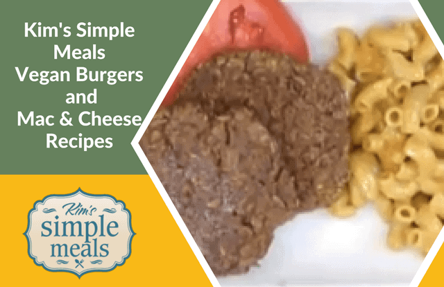 Kim's Simple Meals- Vegan Burgers and Mac & Cheese Recipes