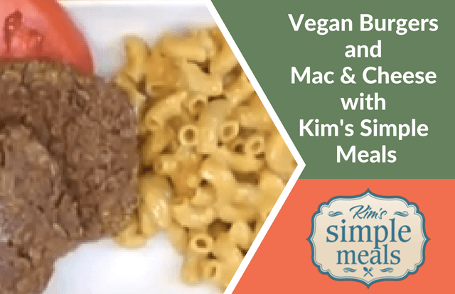 Kim's Simple Meals- Vegan Burgers and Mac & Cheese Recipes