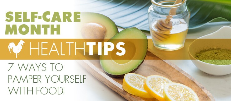 It’s Self-Care Month! 7 Ways to Pamper Yourself with Food!