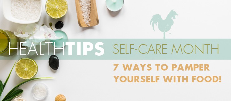 September is Self-Care Month! 7 Ways to Pamper Yourself with Food!