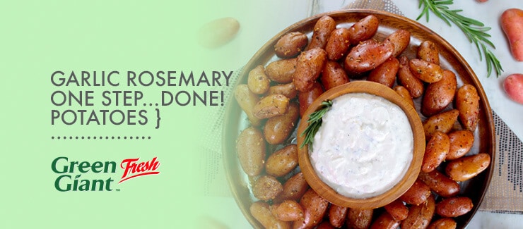 Garlic Rosemary One Step...Done!™ Potatoes with Rosemary Garlic Sour Cream Dip