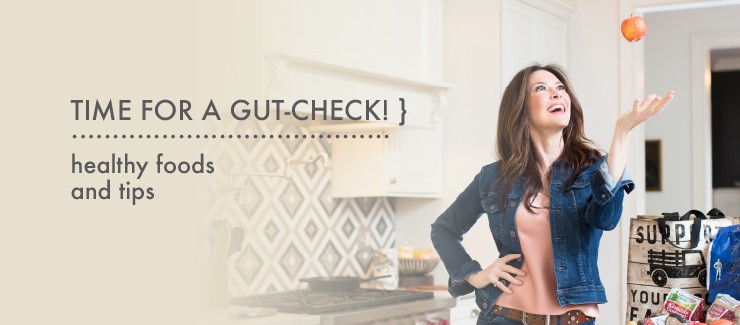Time for A Gut-Check! Healthy Foods & Tips!