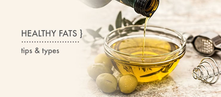 HEALTHY FATS: Tips & Types!