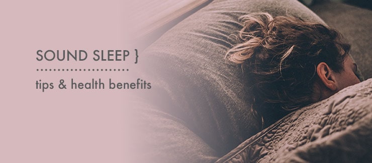 GET A SOUND SLEEP! TIPS & HEALTH BENEFITS