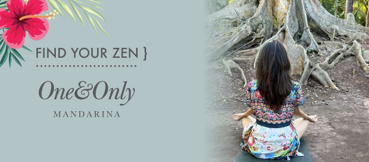 THE ONE&ONLY Mandarina Resort - ZEN Awaits!