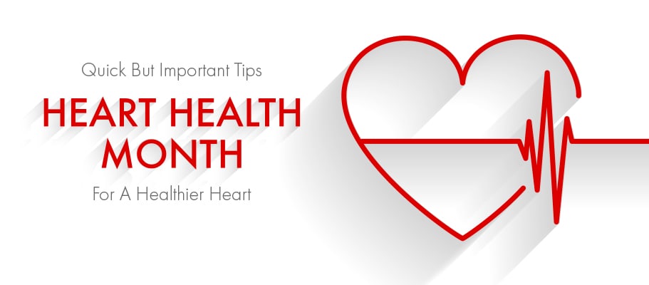 Heart Health Month: Quick & Important Tips for A Healthier Heart!