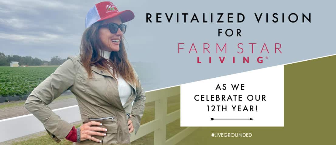 Revitalized Vision for Farm Star Living As We Celebrate our 12th Year!